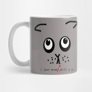 i just wanna kill you Mug